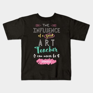 Art Teacher Appreciation Gifts - The influence can never be erased Kids T-Shirt